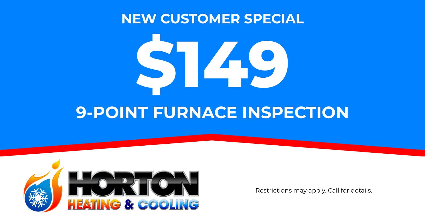 New Customer special. $149 9-point Furnace Inspection.